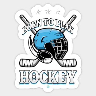 Born To Play Hockey  Fans and Player Sticker